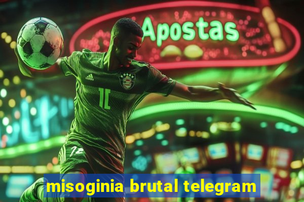 misoginia brutal telegram